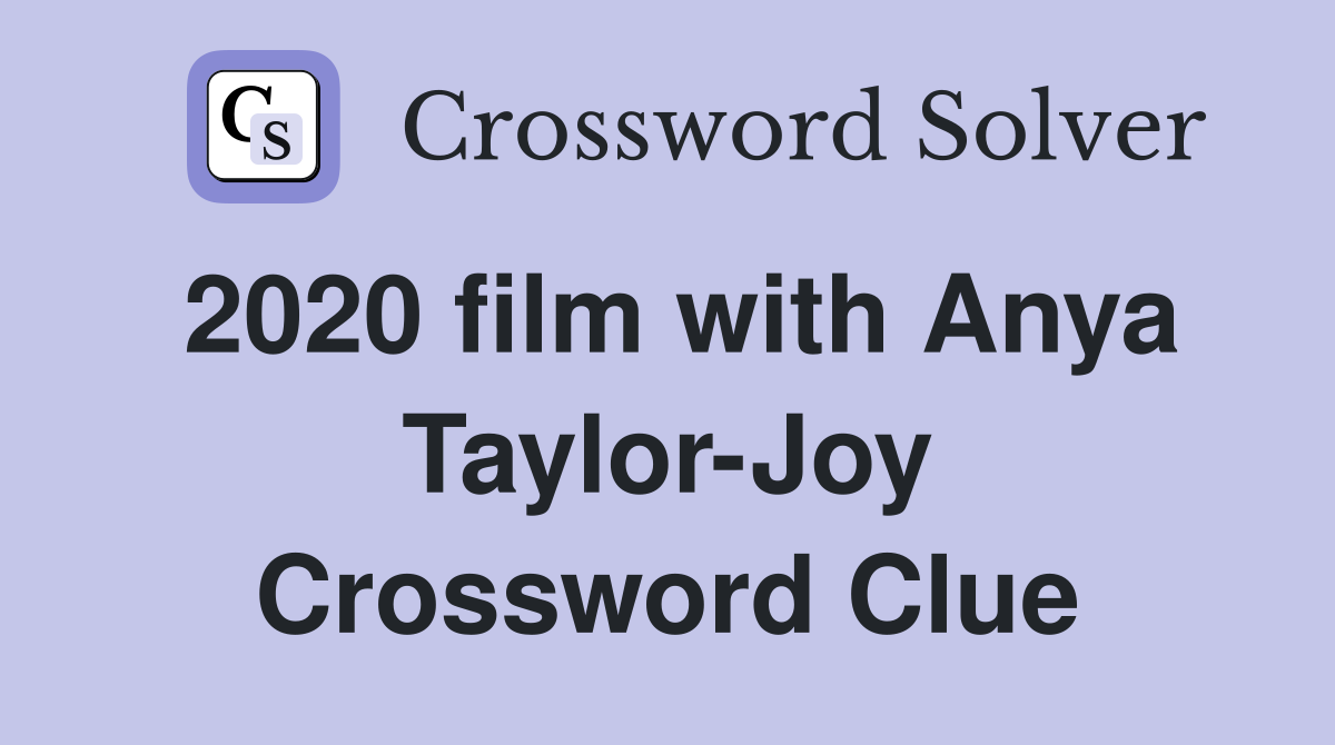 2020 film with Anya Taylor-Joy Crossword Clue
