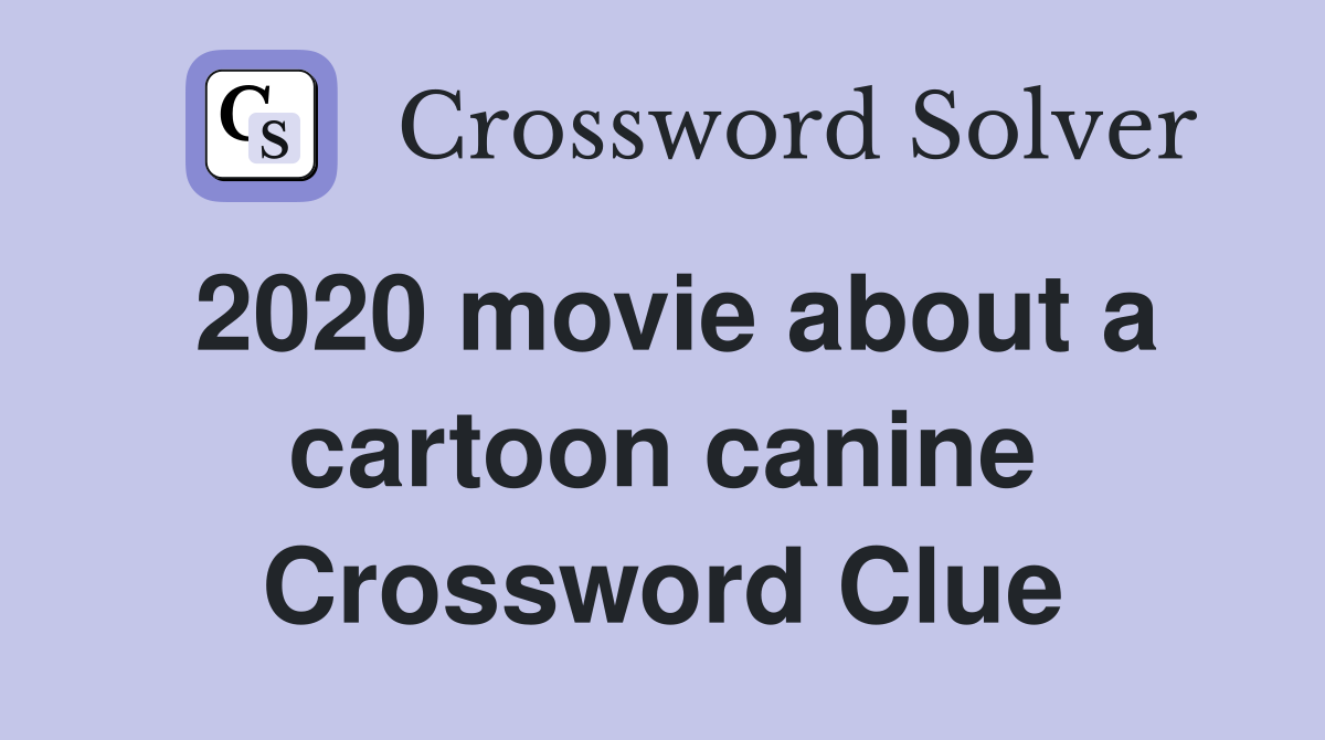 2020 movie about a cartoon canine Crossword Clue