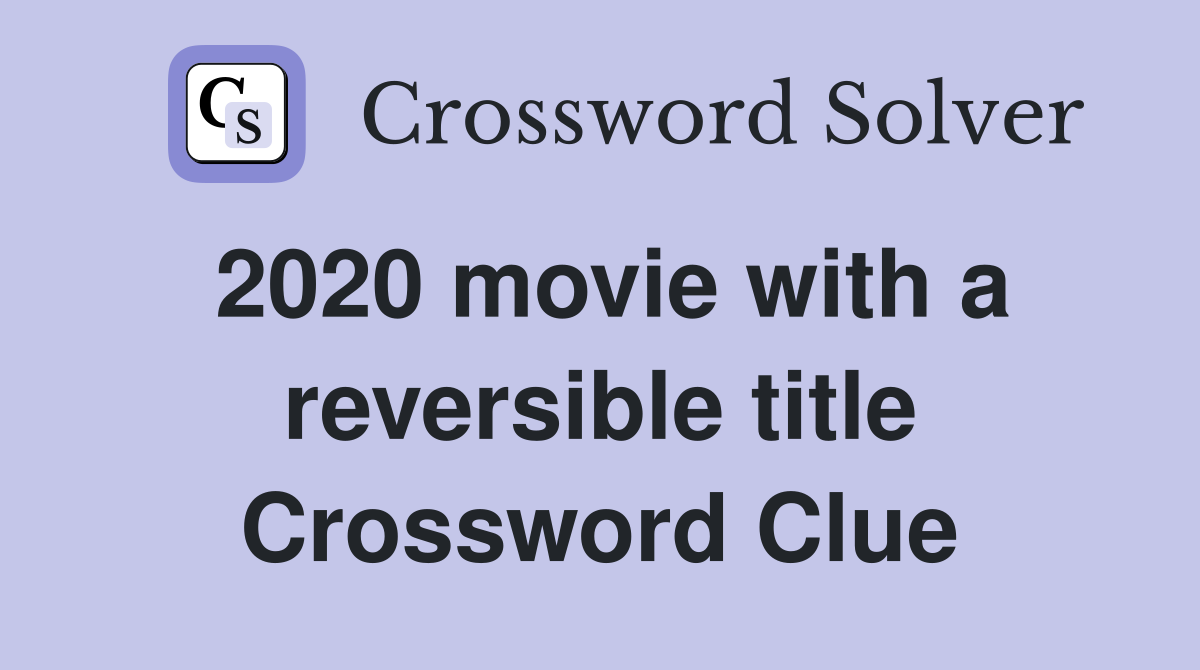 2020 movie with a reversible title Crossword Clue