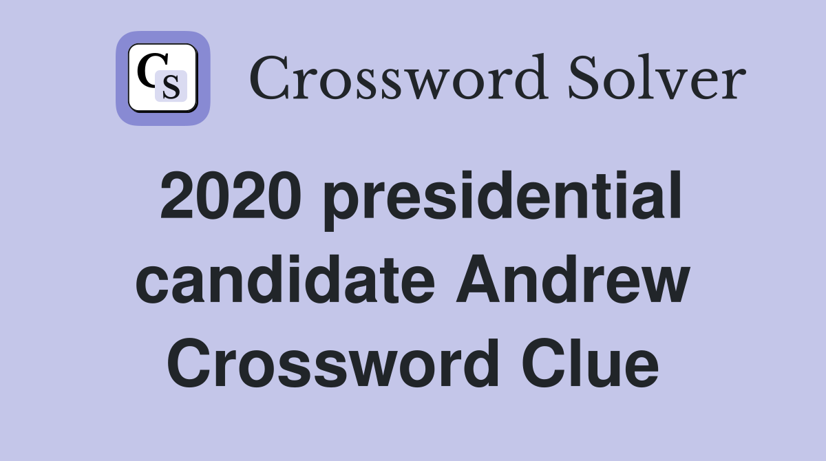 2020 presidential candidate Andrew Crossword Clue