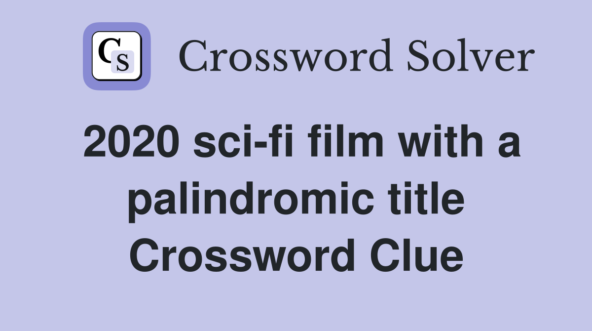 2020 sci-fi film with a palindromic title Crossword Clue
