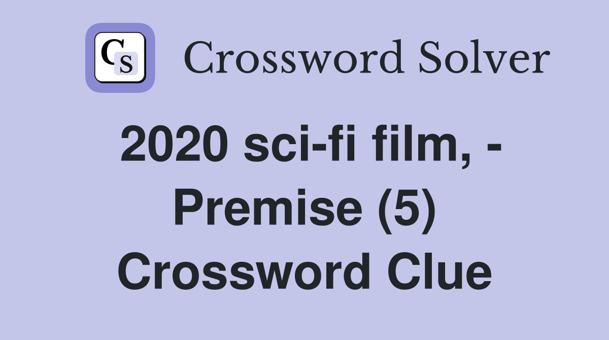2020 sci-fi film, - Premise (5) Crossword Clue