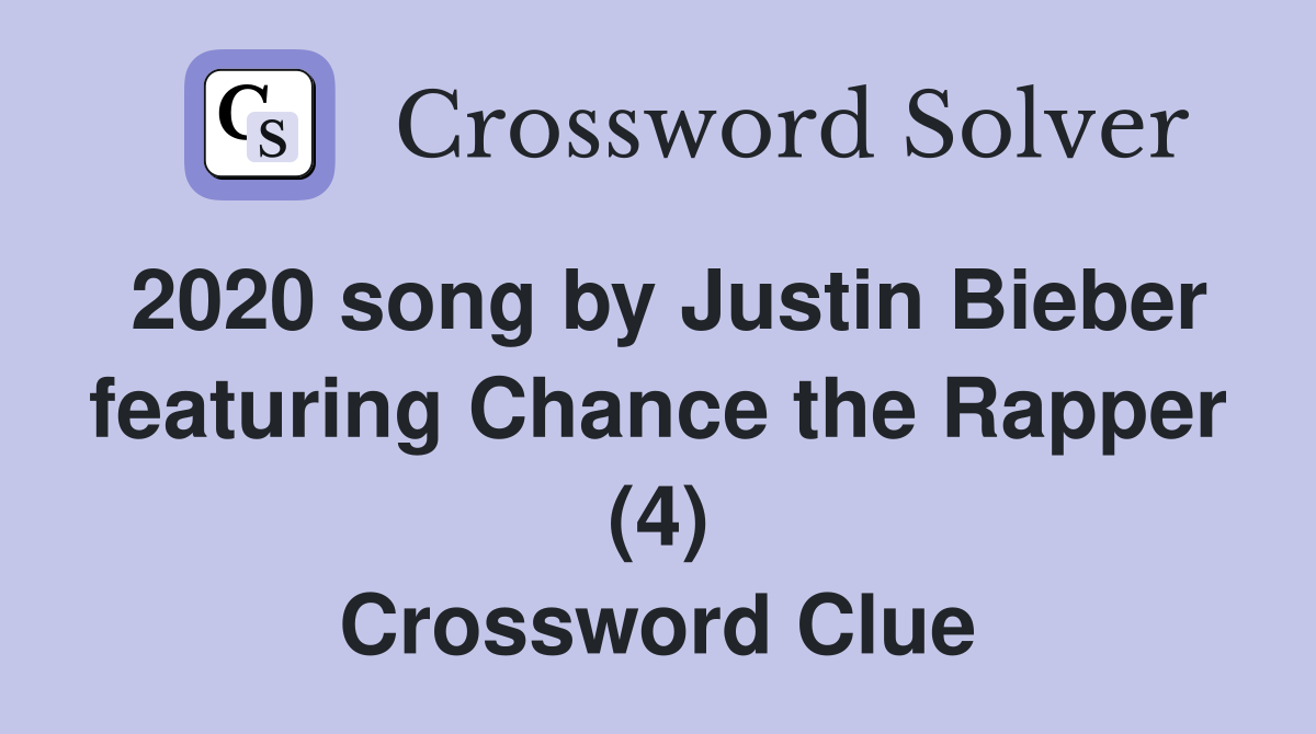 2020 song by Justin Bieber featuring Chance the Rapper (4) Crossword Clue