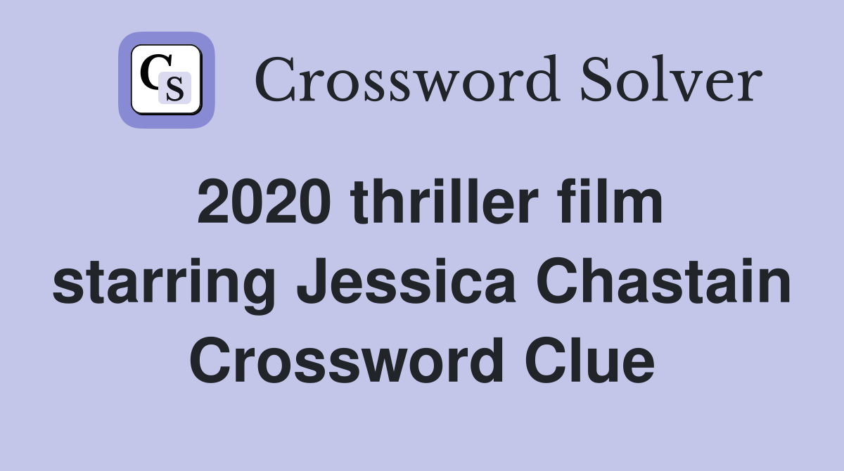 2020 thriller film starring Jessica Chastain Crossword Clue