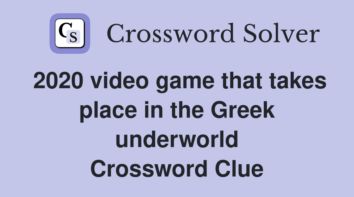 2020 video game that takes place in the Greek underworld Crossword Clue