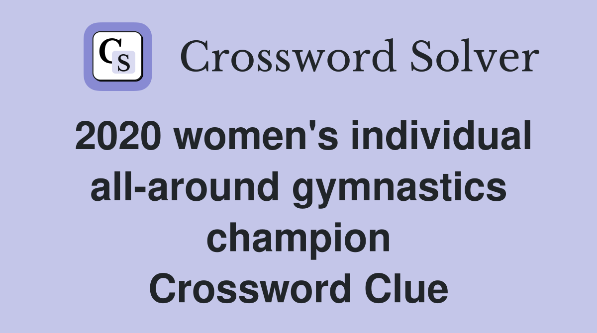 2020 women's individual all-around gymnastics champion Crossword Clue