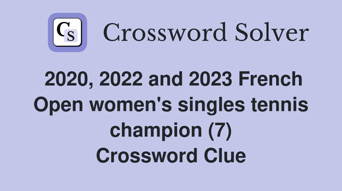 2020, 2022 and 2023 French Open women's singles tennis champion (7) Crossword Clue