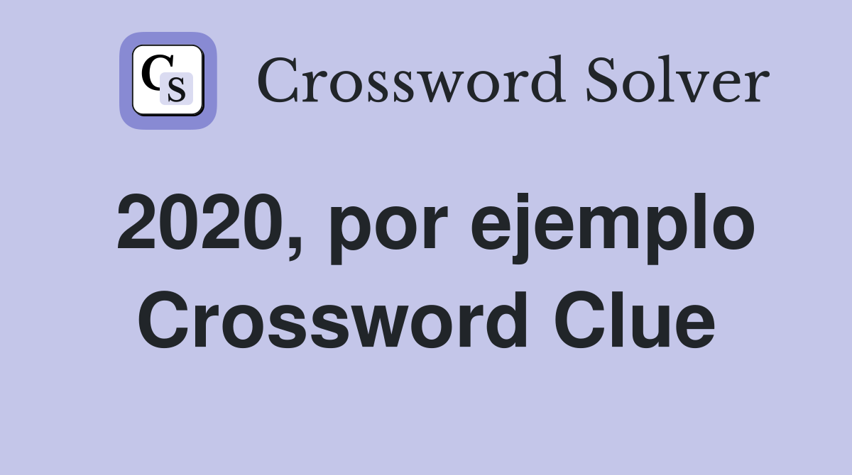 2020, por ejemplo Crossword Clue