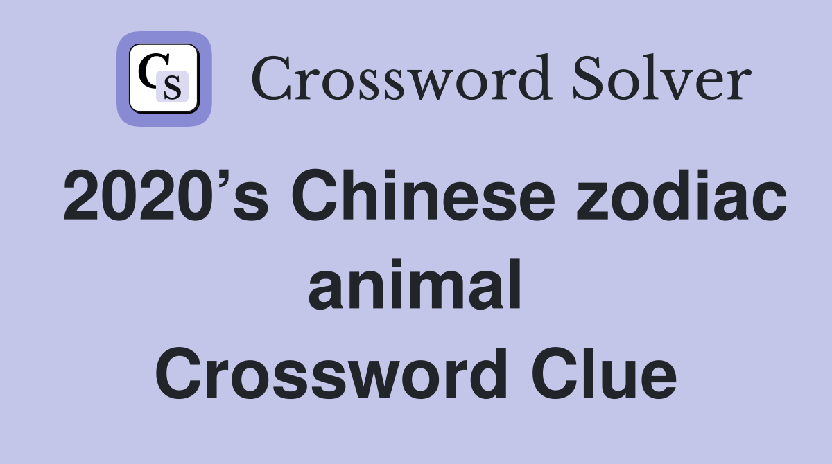 2020’s Chinese zodiac animal Crossword Clue