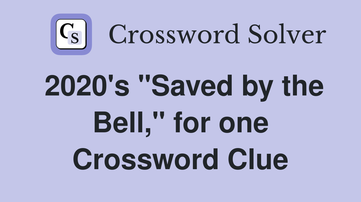 2020's "Saved by the Bell," for one Crossword Clue