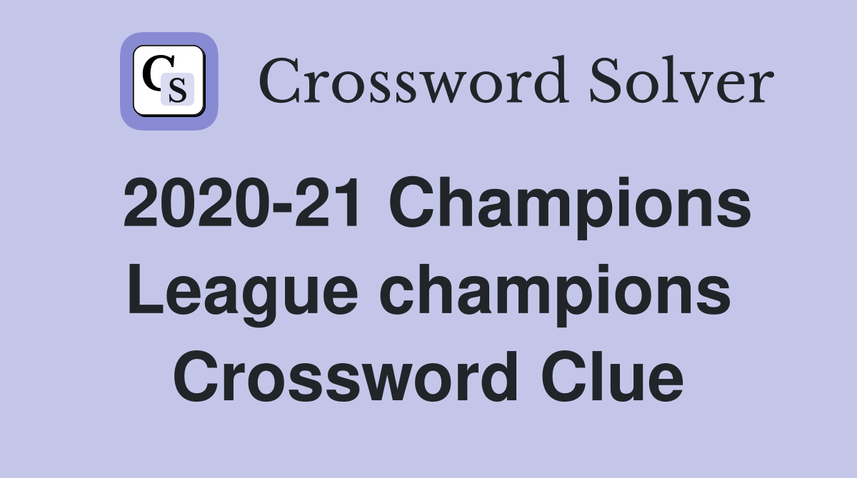 2020 21 Champions League champions Crossword Clue Answers Crossword