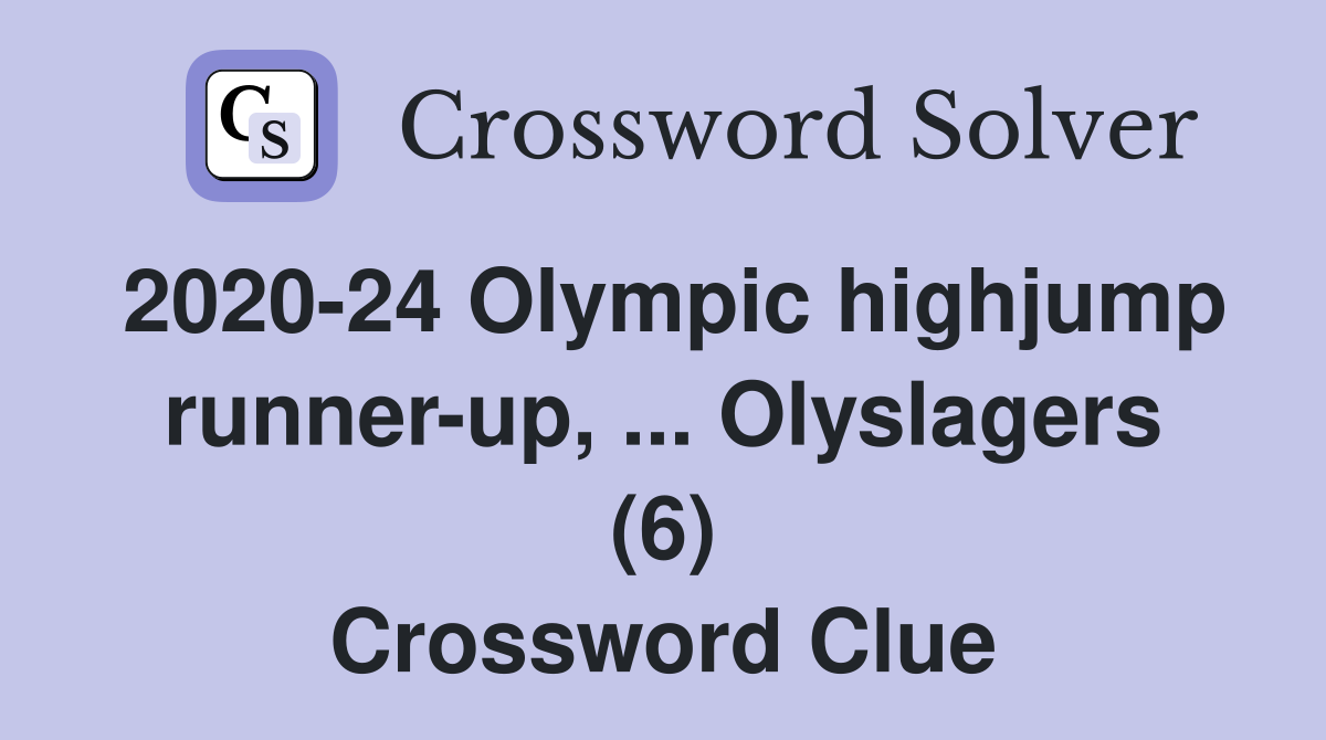 2020-24 Olympic highjump runner-up, ... Olyslagers (6) Crossword Clue