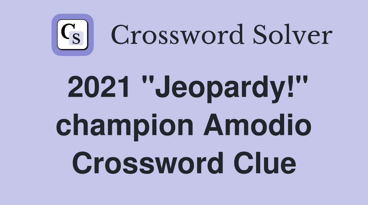 2021 "Jeopardy!" champion Amodio Crossword Clue