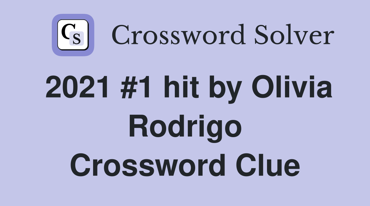 2021 #1 hit by Olivia Rodrigo Crossword Clue