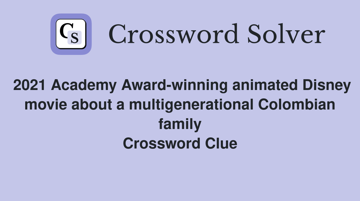 2021 Academy Award-winning animated Disney movie about a multigenerational Colombian family Crossword Clue