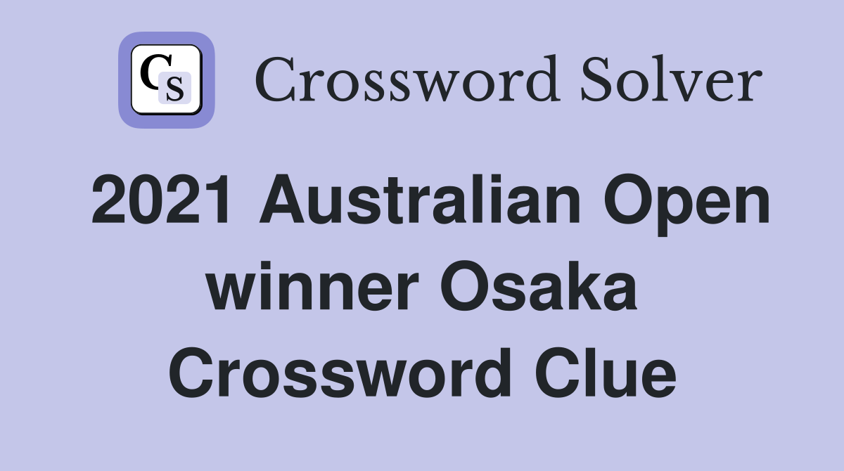 2021 Australian Open winner Osaka Crossword Clue