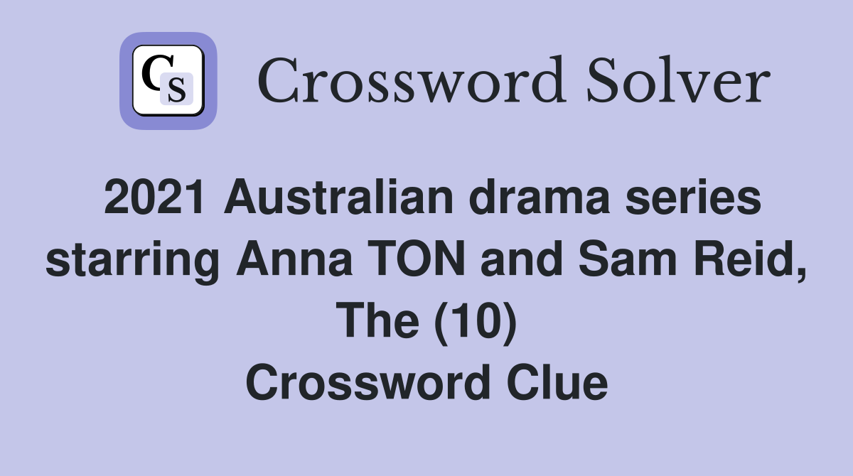 2021 Australian drama series starring Anna TON and Sam Reid, The (10) Crossword Clue