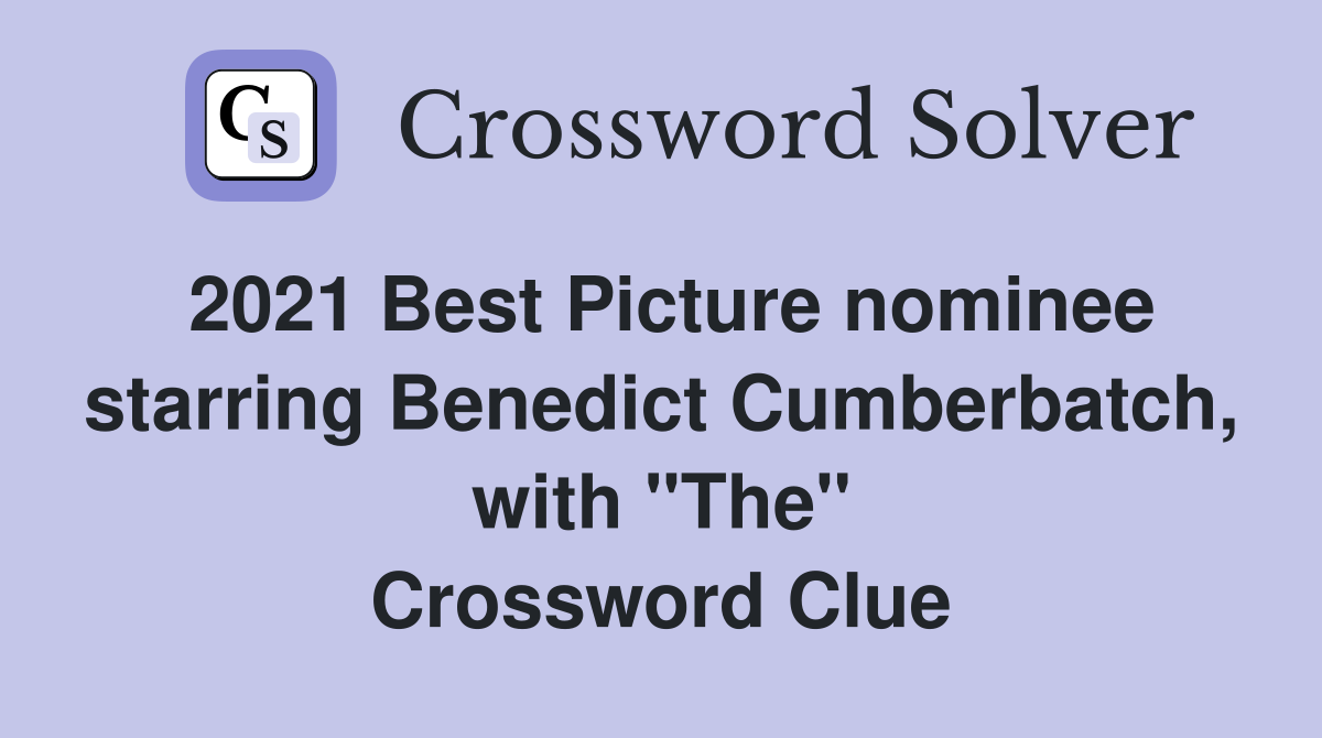 2021 Best Picture nominee starring Benedict Cumberbatch, with "The" Crossword Clue