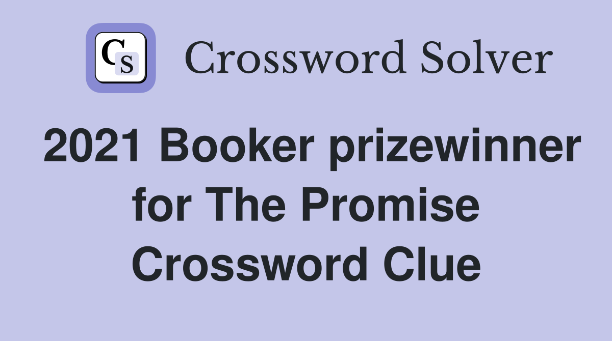 2021 Booker prizewinner for The Promise Crossword Clue