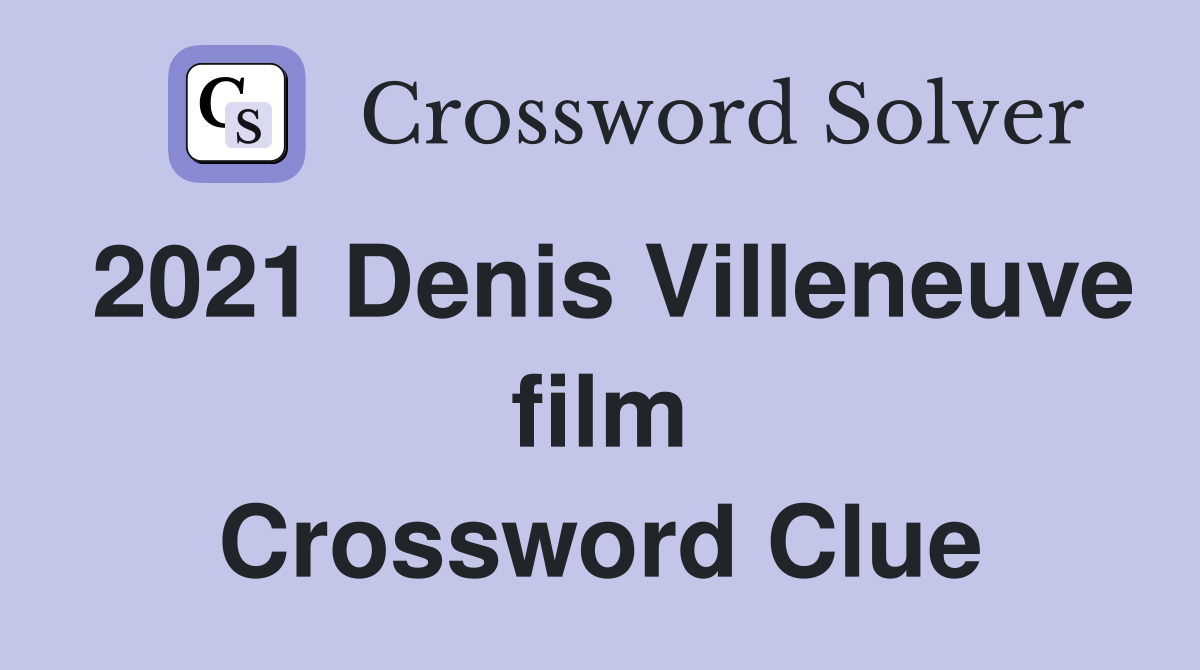 2021 Denis Villeneuve film Crossword Clue