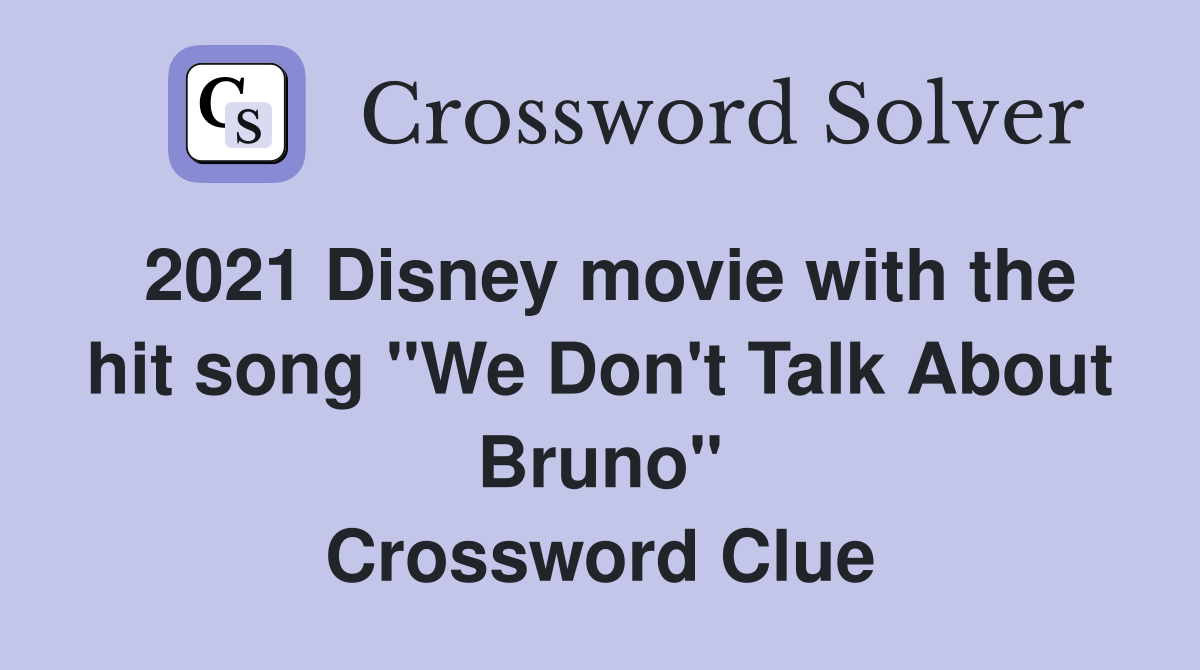 2021 Disney movie with the hit song "We Don't Talk About Bruno" Crossword Clue