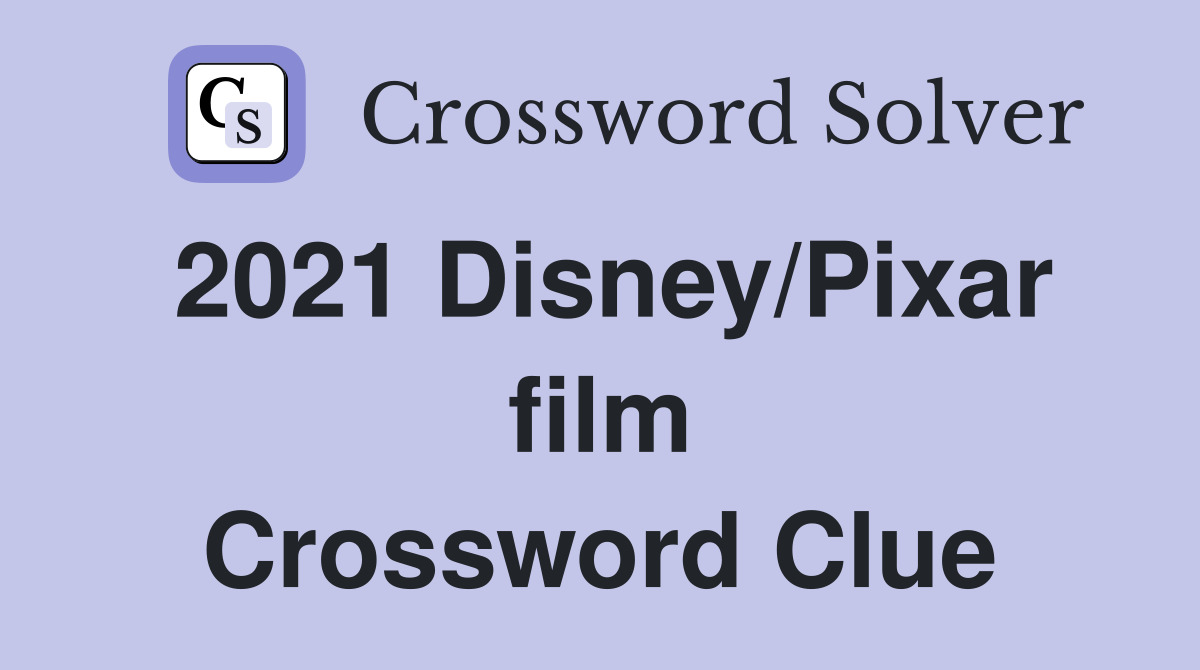 2021 Disney/Pixar film Crossword Clue