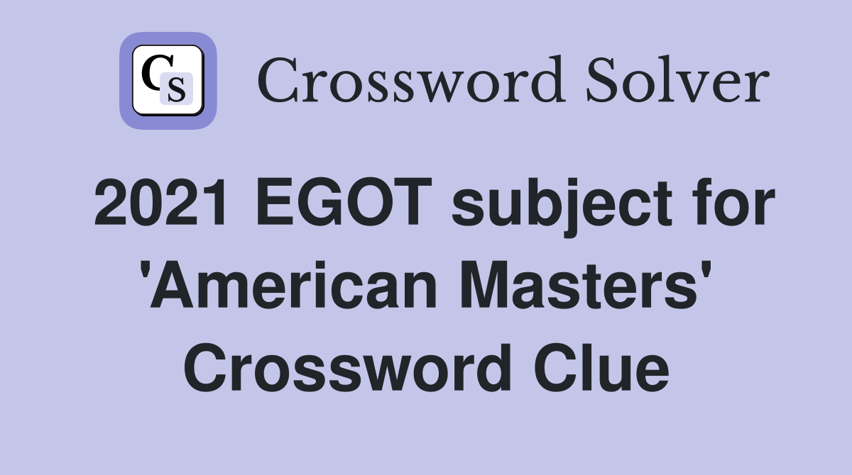 2021 EGOT subject for 'American Masters' Crossword Clue