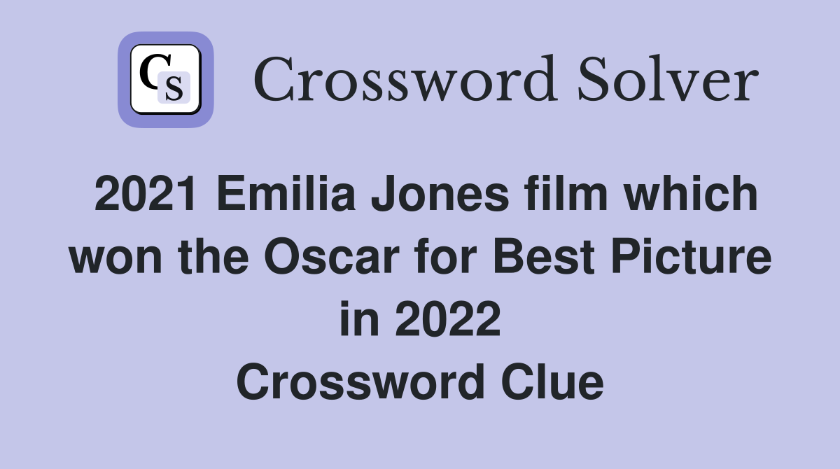 2021 Emilia Jones film which won the Oscar for Best Picture in 2022 Crossword Clue