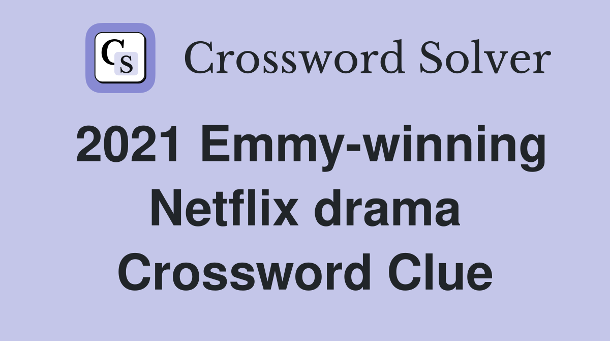 2021 Emmy-winning Netflix drama Crossword Clue