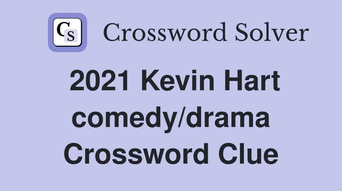 2021 Kevin Hart comedy/drama Crossword Clue
