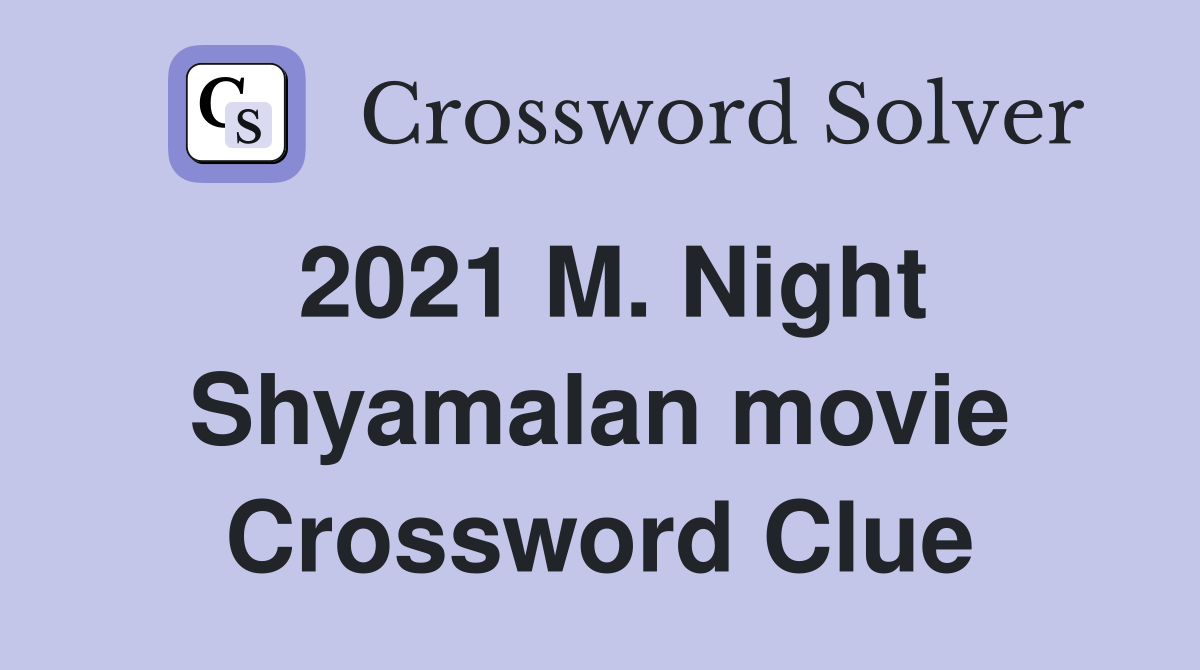 2021 M. Night Shyamalan movie Crossword Clue