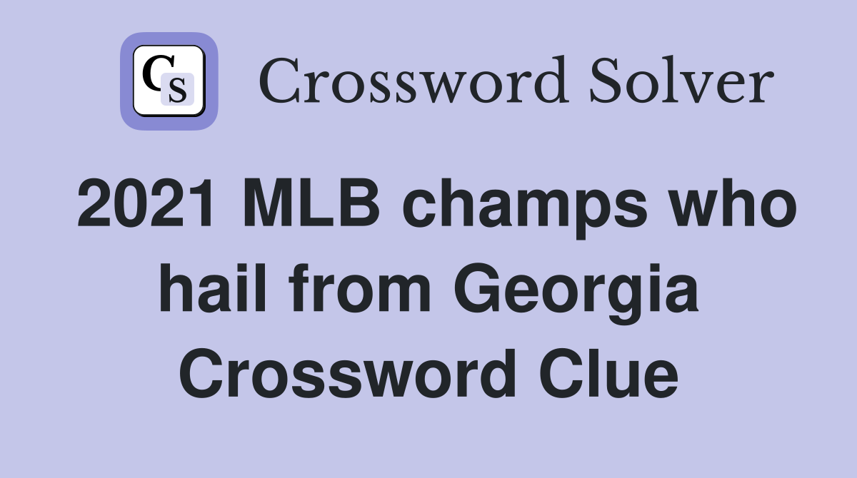 2021 MLB champs who hail from Georgia Crossword Clue