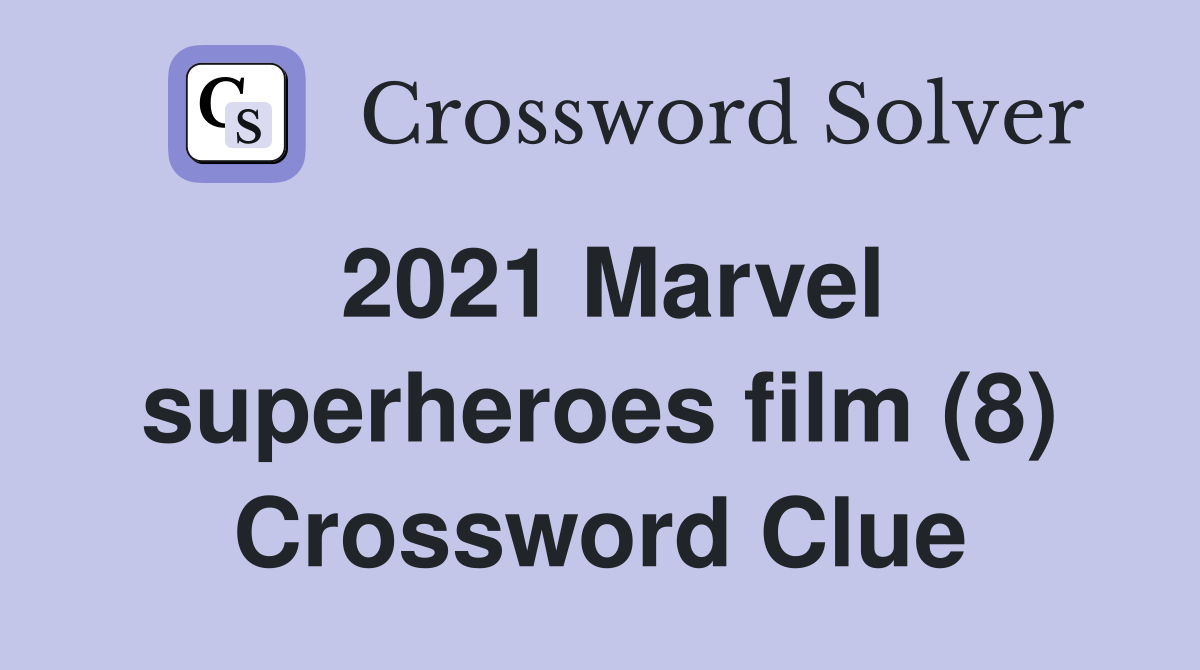 2021 Marvel superheroes film (8) Crossword Clue