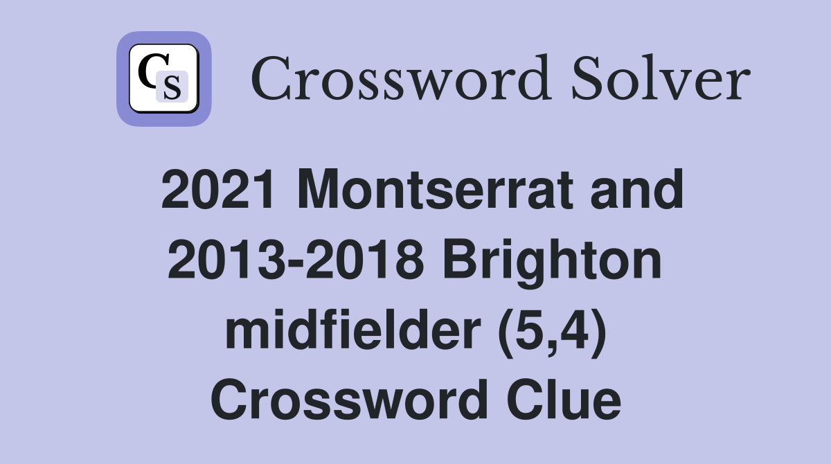 2021 Montserrat and 2013-2018 Brighton midfielder (5,4) Crossword Clue