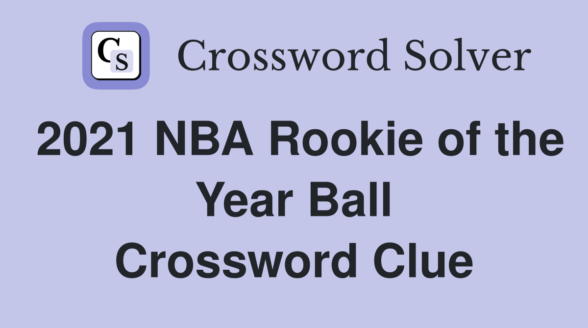 2021 NBA Rookie of the Year Ball Crossword Clue