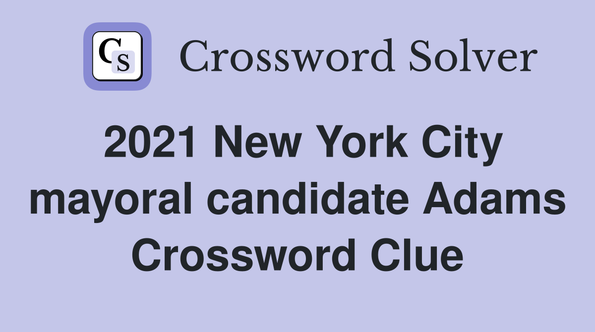 2021 New York City mayoral candidate Adams Crossword Clue