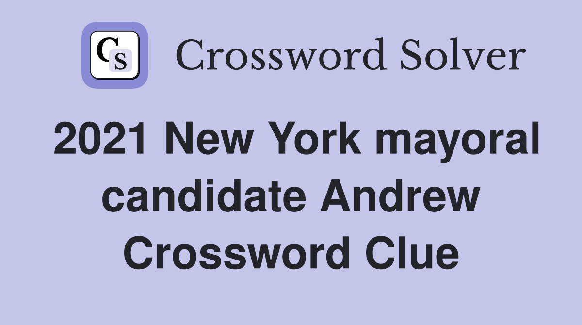 2021 New York mayoral candidate Andrew Crossword Clue