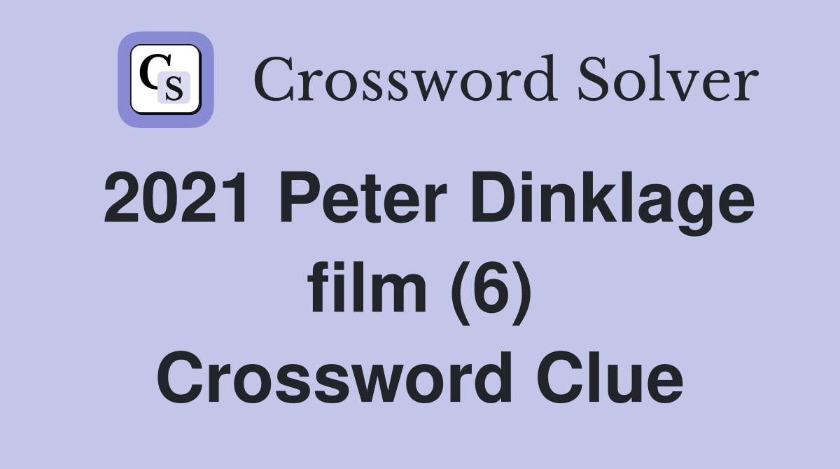 2021 Peter Dinklage film (6) Crossword Clue
