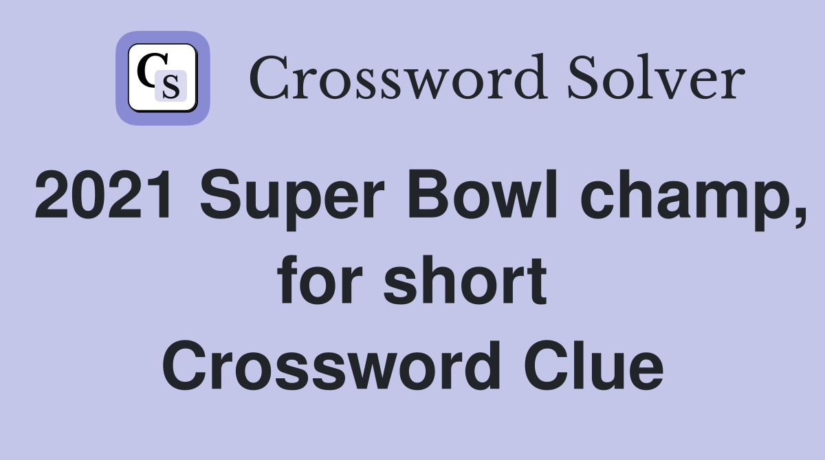 2021 Super Bowl champ, for short Crossword Clue