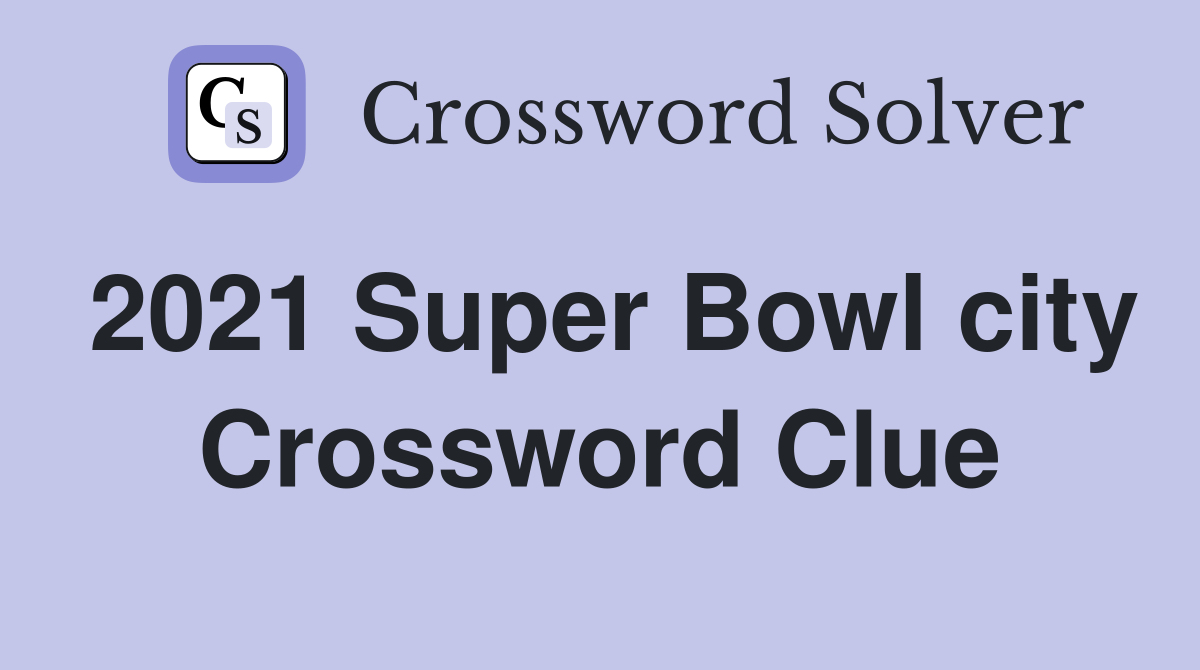 2021 Super Bowl city Crossword Clue