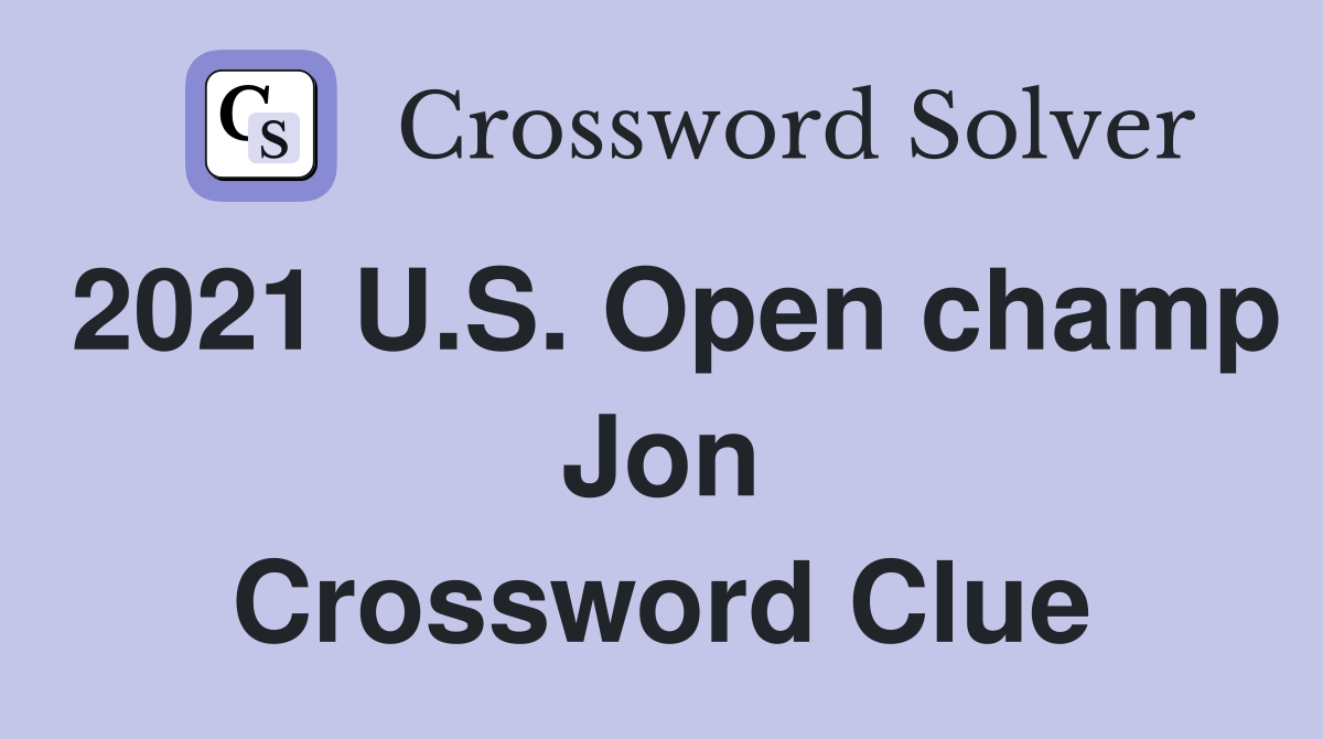 2021 U.S. Open champ Jon Crossword Clue
