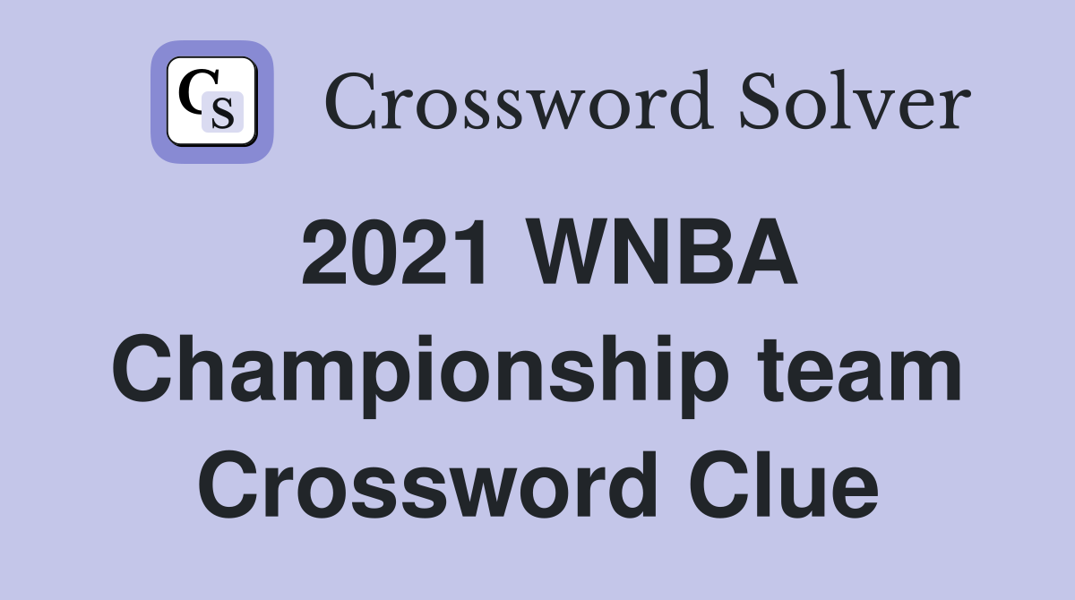 2021 WNBA Championship team Crossword Clue