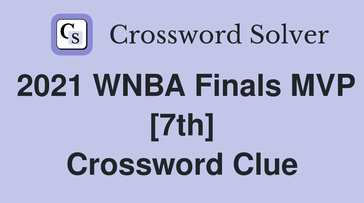2021 WNBA Finals MVP [7th] Crossword Clue