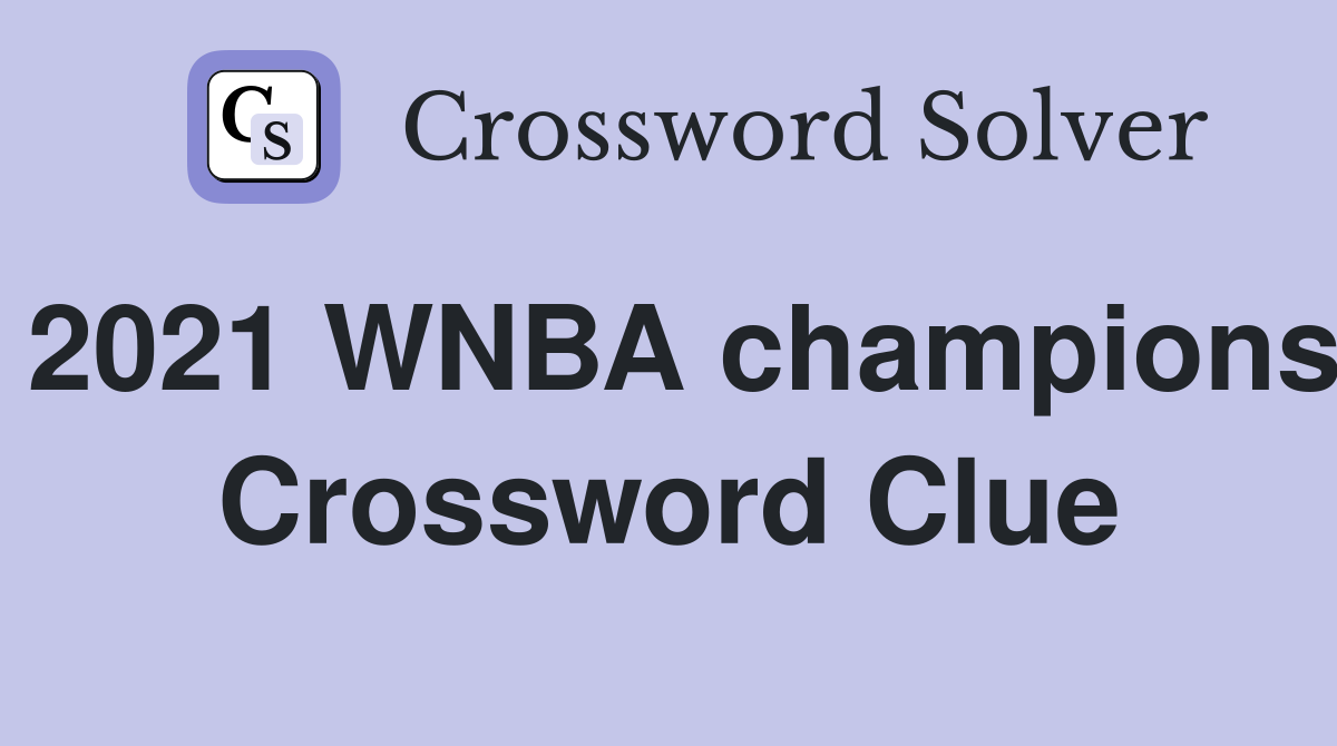 2021 WNBA champions Crossword Clue