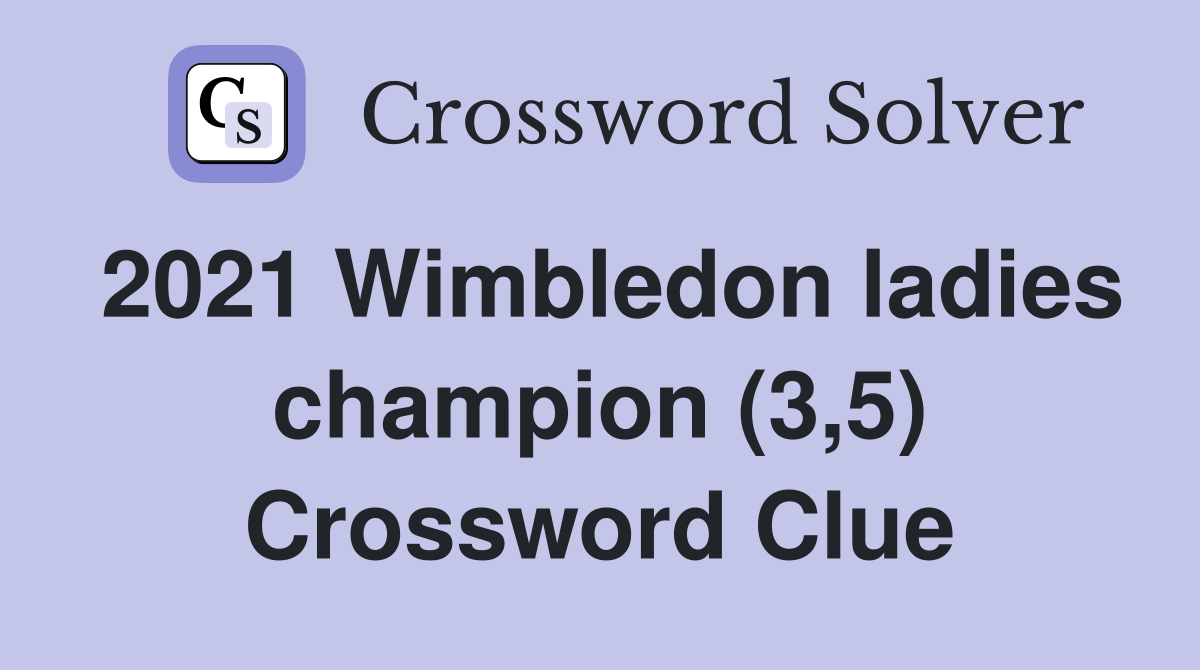 2021 Wimbledon ladies champion (3,5) Crossword Clue