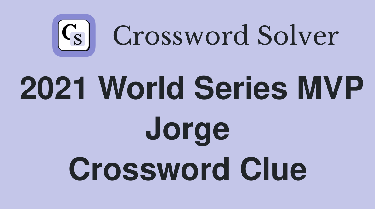 2021 World Series MVP Jorge Crossword Clue
