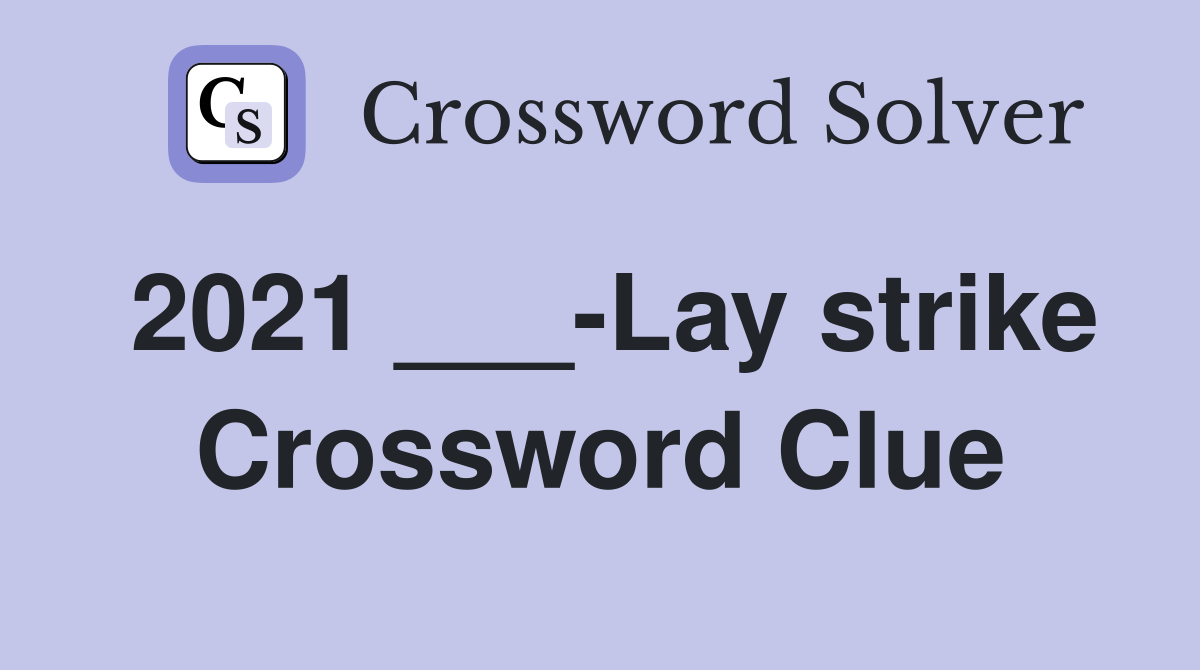 2021 ___-Lay strike Crossword Clue