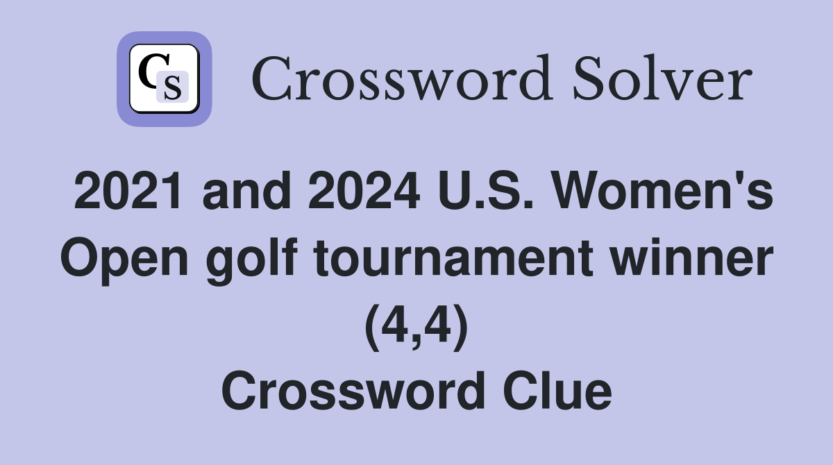 2021 and 2024 U.S. Women's Open golf tournament winner (4,4) Crossword Clue