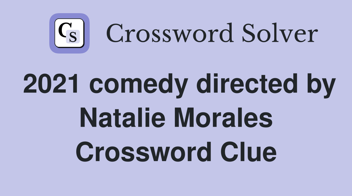 2021 comedy directed by Natalie Morales Crossword Clue