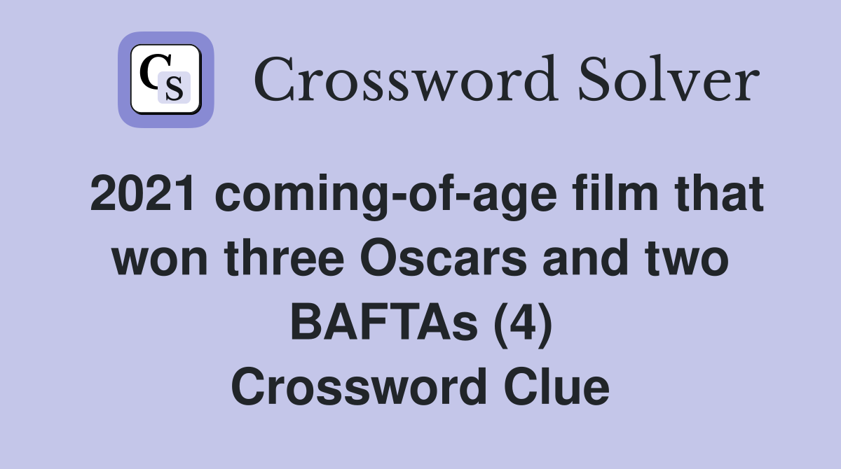 2021 coming-of-age film that won three Oscars and two BAFTAs (4) Crossword Clue